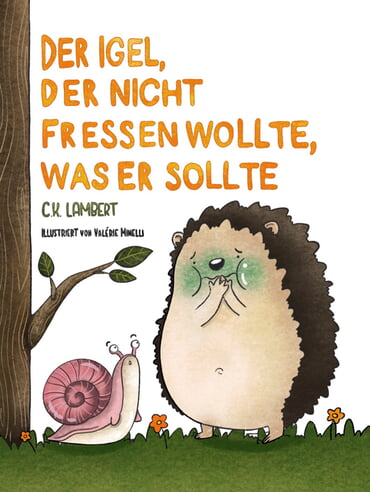 Cover Bilderbuch "Der Igel, der nicht fressen wollte, was er sollte"